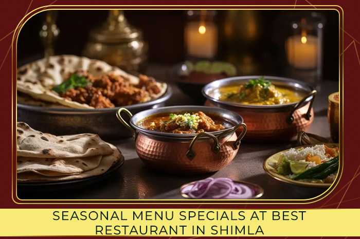 Seasonal Menu Specials | Best Restaurant in Shimla