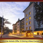 Why Don’t Shimla Hotels Offer Multiple Dining Experiences—Except This One? Guess.