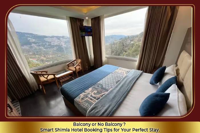 Balcony or No Balcony? Smart Shimla Hotel Booking Tips for Your