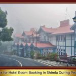 Smart Tips for Hotel Room Booking in Shimla During Peak Season