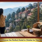 How to Choose the Perfect Hotel in Shimla for Your Vacation